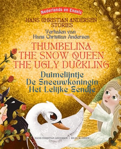 Dutch and English Hans Christian Andersen Stories - Thumbelina, The Snow Queen, The Ugly Duckling: Nederlands en Engels Verhalen van Hans Christian ... De Sneeuwkoningin, Het Lelijke Eendje von Independently published